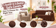 1-Seater & 2-Seater Sofa Covers: How to Choose the Right Size